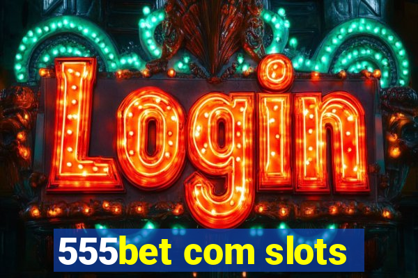 555bet com slots